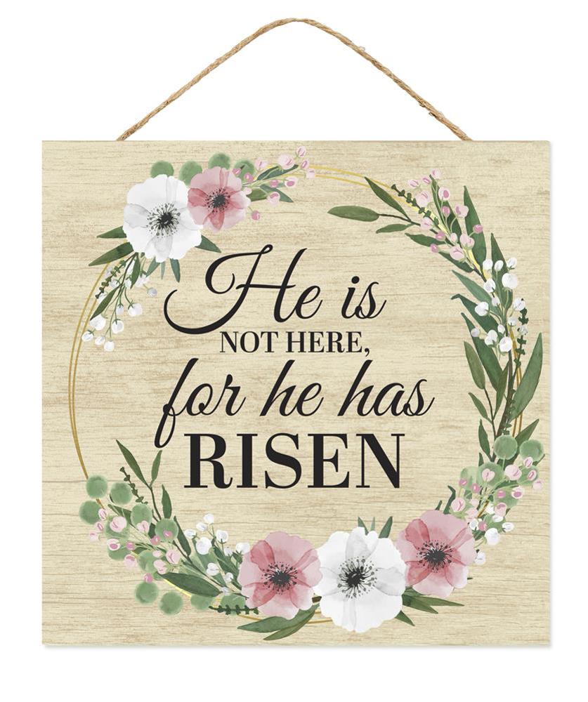 10" Square "He Is Not Here, For He Has Risen" Sign - AP7265 - White Bayou Wreaths & Supply