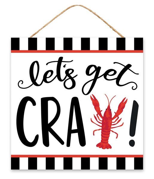 10" Square Let's Get Cray! Sign - AP7205 - White Bayou Wreaths & Supply